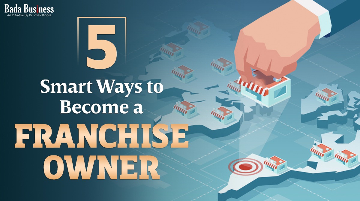 5 Smart Ways To Become A Franchise Owner