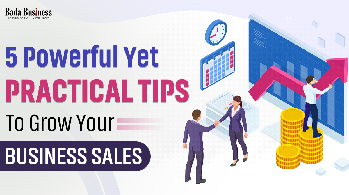 5 Powerful Yet Practical Tips To Grow Your Business Sales