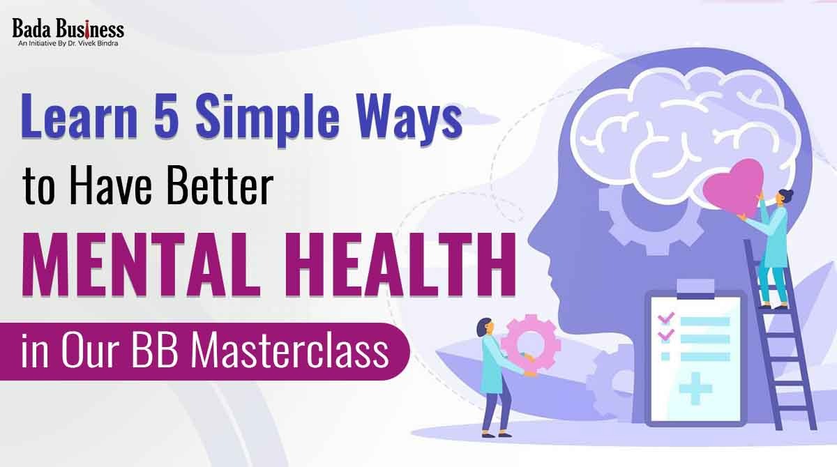 Learn 5 Simple Ways To Have Better Mental Health In Our BB Masterclass