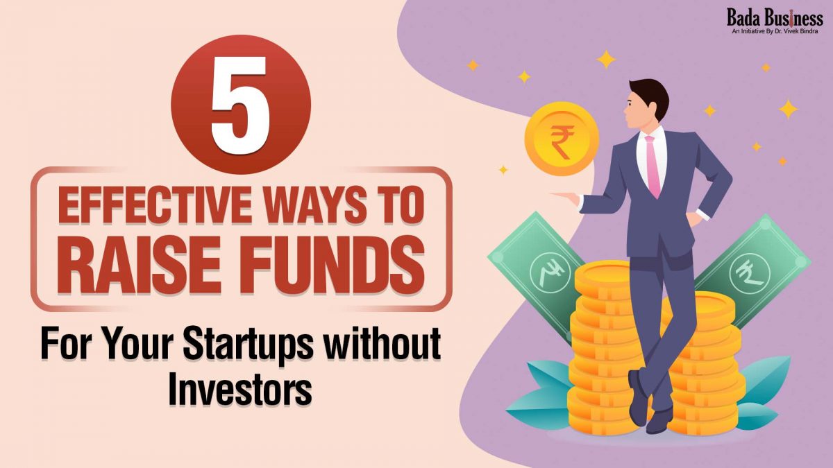 5 Effective Ways to Raise Funds for Your Startups Without Investors