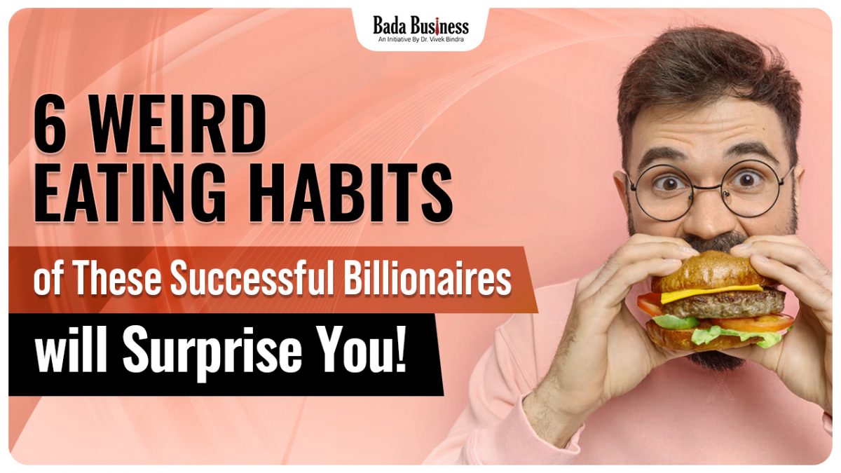 6 Billionaires With Some Very Strange Eating Habits That Will Leave You Stunned!