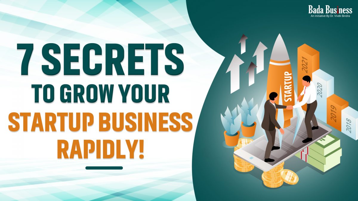 7 Secrets To Grow Your Startup Business Rapidly!