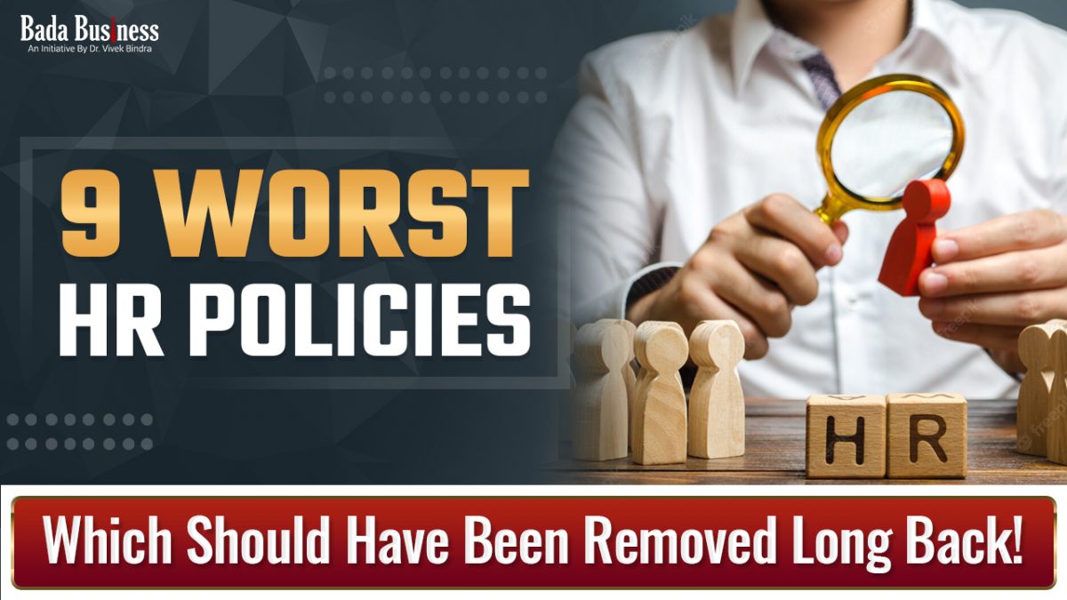 9 Worst HR Policies Which Should Have Been Removed Long Back!