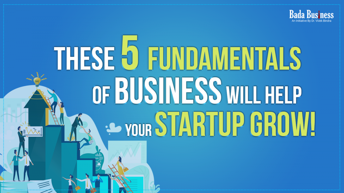 These 5 Fundamentals Of Business Will Help Your Startup Grow!