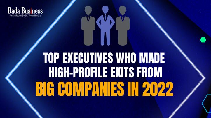 Top 10 Executives who made High-Profile Exits from big companies in 2022